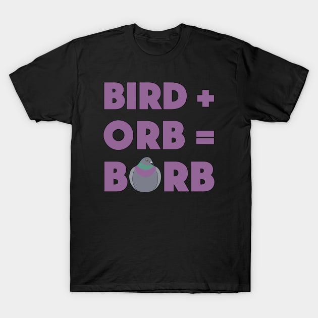 Bird + Orb = Borb T-Shirt by BinChickenBaby